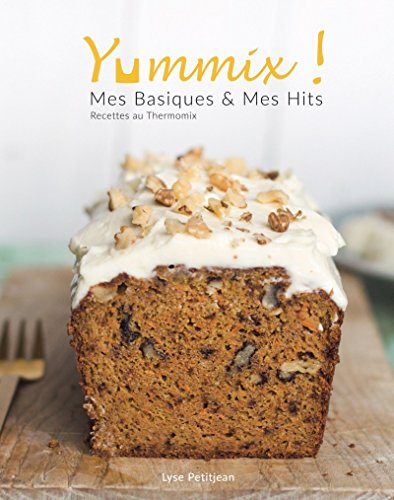 Yummix ! Mes Basiques & mes Hits - Recettes au Thermomix by (Paperback)
