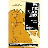 We, the Black Jews: Witness to the 'White Jewish Race' Myth, Volumes I & II (in One)