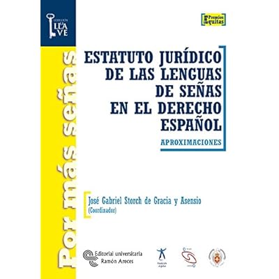 Estatuto jurídico de las lenguas de señas en el derecho español: Aproximaciones (Por más Señas. La Llave) Estatuto jurídico de las lenguas de señas en el derecho español: Aproximaciones (Por más Señas. La Llave)