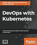 DevOps with Kubernetes: Accelerating software delivery with container orchestrators by