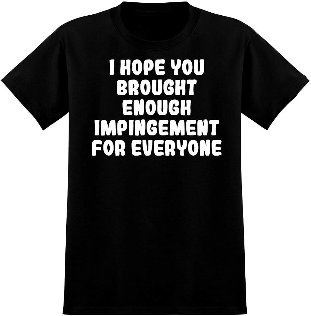 I Hope You Brough Enough Impingement For Everyone - Men's Graphic T-Shirt