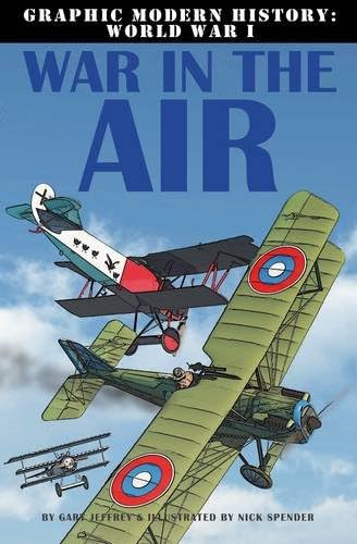 War in the Air (Graphic Modern History: Wwi) (Graphic Modern History WW1) Paperback – Illustrated, 30 May 2013