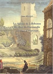 Le  château de Lillebonne des ducs de Normandie aux ducs d'Harcourt
