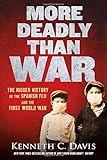 More Deadly Than War: The Hidden History of the Spanish Flu and the First World War