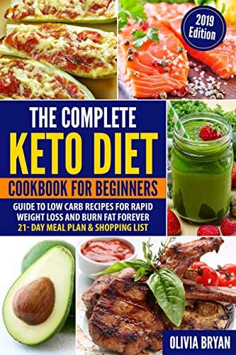The Complete Keto Diet Cookbook for Beginners: 80 Easy to Make Ketogenic Diet Recipes, Keto Meal Plan & Shopping List (2019 Edition)