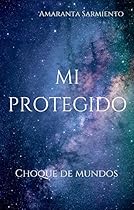 Mi protegido: Choque de mundos 1 (Spanish Edition) Mi protegido: Choque de mundos 1 (Spanish Edition)
