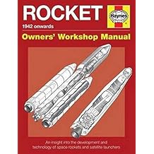 Rocket Manual - 1942 onwards: An insight into the development and technology of space rockets and satellite launchers (Owners' Workshop Manual)