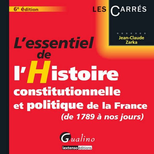 L' essentiel de l'histoire constitutionnelle et politique de la France