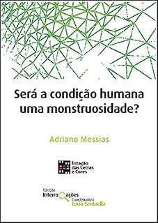 Livro SERÁ A CONDIÇÃO HUMANA UMA MONSTRUOSIDADE? (Coleção Interrogações)