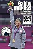 Gabby Douglas: Golden Smile, Golden Triumph: GymnStars Volume 4