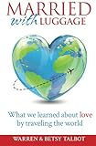 Married with Luggage: What We Learned About Love by Traveling the World