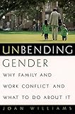 Unbending Gender: Why Family and Work Conflict and What To Do About It