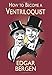 How to Become a Ventriloquist (Try Your Hand at Ventriloquism) by Edgar Bergen, Samuel Nisenson