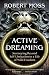Active Dreaming: Journeying Beyond Self-Limitation to a Life of Wild Freedom by Robert Moss