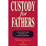 Custody for Fathers: A Practical Guide Through the Combat Zone of a Brutal Custody Battle Paperback January 1, 2007