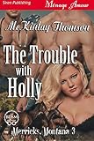 The Trouble with Holly [Merricks, Montana 3] (Siren Publishing Menage Amour)