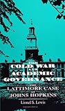 The Cold War and Academic Governance : The Lattimore Case at Johns Hopkins, Lewis, Lionel S., 0791414949