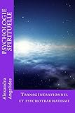 Psychologie spirituelle: Transgénérationnel et psychotraumatisme (French Edition) by Alexandra Angelides