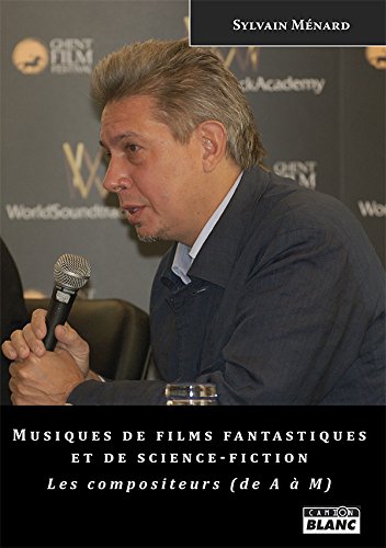 Musiques de films fantastiques et de science-fiction : Les compositeurs de A à M by 