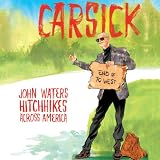 Carsick: John Waters Hitchhikes Across America by 