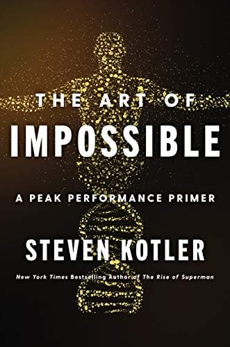The Art of Impossible: A Peak Performance Primer: Kotler, Steven