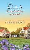Ella: An Amish Retelling of Cinderella (An Amish Fairytale) by Sarah Price