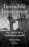 Invisible Innocence: my story as a homeless youth