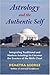 Astrology and the Authentic Self: Integrating Traditional and Modern Astrology to Uncover the Essence of the Birth Chart