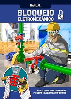Livro Bloqueio Eletromecânico: Manual de Orientações e Cuidados no Controle de Energias Perigosas e Bloqueio Eletromecânico (Segurança no Trabalho Livro 4)