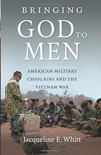 Bringing God to Men: American Military Chaplains and the Vietnam War Bringing God to Men: American Military Chaplains and the Vietnam War