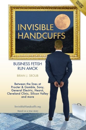 Invisible Handcuffs: Business Fetish Run Amok
