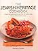 Jewish Heritage Cookbook: A Fascinating Journey Through The Rich And Diverse History Of The Jewish Cuisine by 