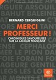 Merci Professeur ! : Chroniques savoureuses sur la langue française by Bernard Cerquiglini