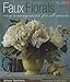Faux Florals: Arrangements for All Seasons (Creative Home Arts Library) (English and English Edition) by Arturo Quintero