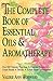 The Complete Book of Essential Oils and Aromatherapy by Valerie Ann Worwood