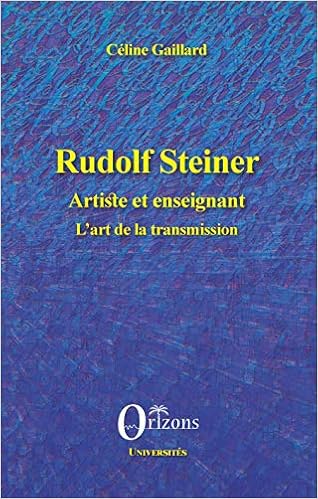 Amazon Fr Rudolf Steiner Artiste Et Enseignant L Art De La Transmission Gaillard Celine Livres