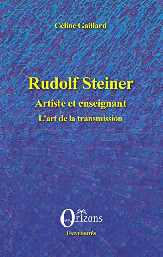 Rudolf Steiner artiste et enseignant : L'art de la transmission by Céline Gaillard