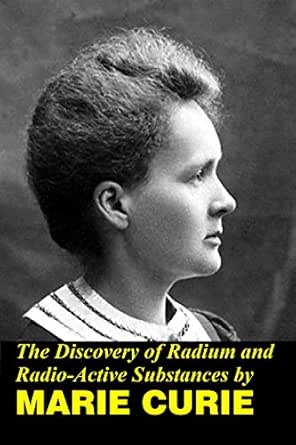 The Discovery Of Radium And Radio Active Substances By Marie Curie , Curie,  Marie - Amazon.com