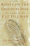 Boots on the Ground by Dusk: My Tribute to Pat Tillman by Mary Tillman, Narda Zacchino