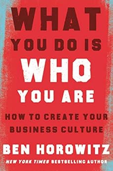 What You Do Is Who You Are: How to Create Your Business Culture by [Horowitz, Ben]