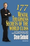 177 Mental Toughness Secrets of the World Class: The Thought Processes, Habits and Philosophies of the Great Ones, 3rd Edition