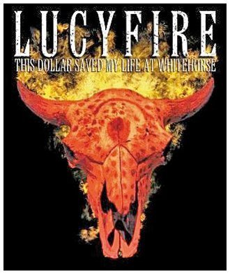 Lucyfire - This Dollar Saved My Life At Whitehorse By Lucyfire - Zortam Music