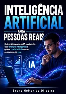 Livro Inteligência Artificial Para Pessoas Reais: Guia prático para usar IA no dia a dia, criar prompts inteligentes e ganhar produtividade mesmo começando do zero