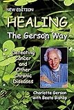 Healing the Gerson Way: Defeating Cancer and Other Chronic Diseases by Charlotte Gerson, Beata Bishop