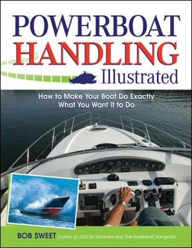Powerboat Handling Illustrated: How to Make Your Boat Do Exactly What You Want It to Do (INTERNATIONAL MARINE-RMP)