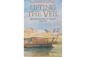 Lifting the Veil: British Society in Egypt, 1768-1956