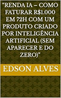 Livro “RENDA IA – Como Faturar R$1.000 em 72H com um Produto Criado por Inteligência Artificial (Sem Aparecer e do Zero)”