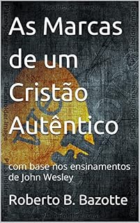 Livro As Marcas de um Cristão Autêntico : com base nos ensinamentos de John Wesley