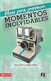 Ideas para provocar momentos inolvidables: Para hacer hablar y pensar a los adolescentes (Especialid by Doug Fields, Duffy Robbins