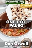One Pot Paleo: Over 100 Quick & Easy Gluten Free Paleo Low Cholesterol Whole Foods Recipes full of Antioxidants & Phytochemicals (Natural Weight Loss Transformation Book 217) by Don Orwell